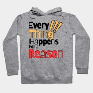 Every thing happens for a reason Hoodie